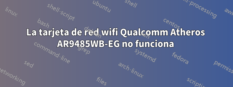 La tarjeta de red wifi Qualcomm Atheros AR9485WB-EG no funciona