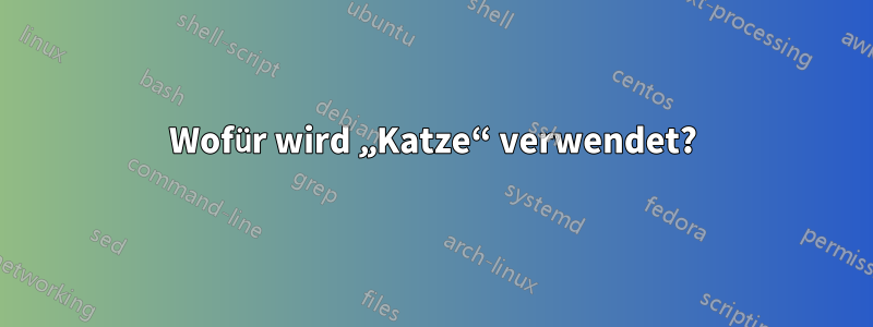 Wofür wird „Katze“ verwendet?