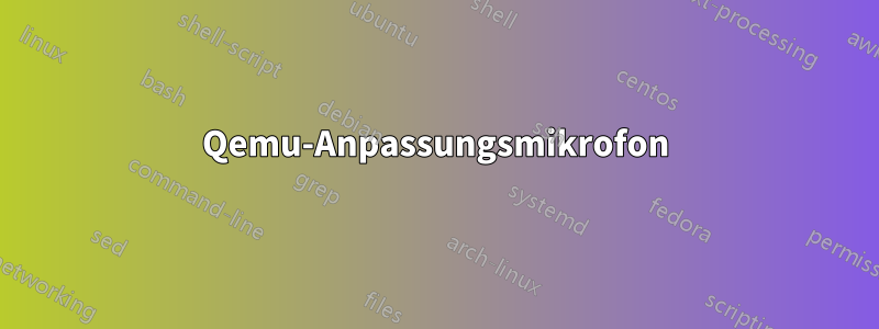 Qemu-Anpassungsmikrofon