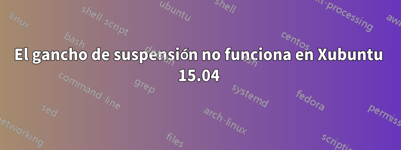 El gancho de suspensión no funciona en Xubuntu 15.04