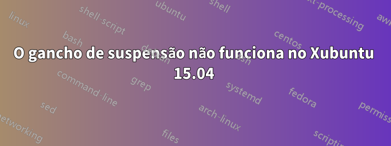 O gancho de suspensão não funciona no Xubuntu 15.04