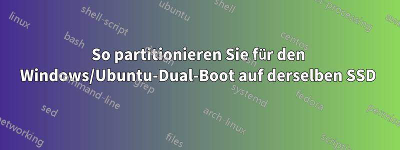 So partitionieren Sie für den Windows/Ubuntu-Dual-Boot auf derselben SSD