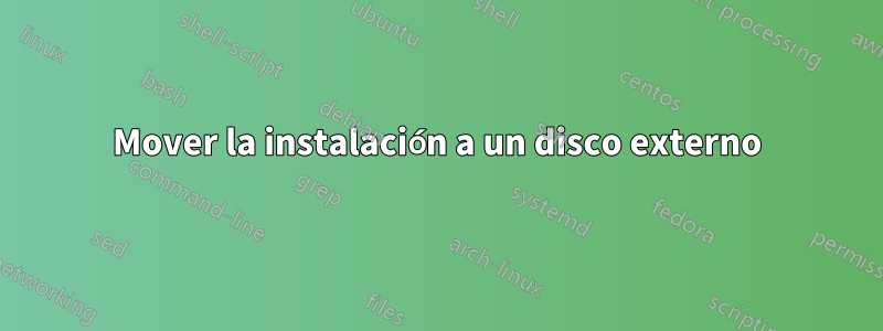 Mover la instalación a un disco externo