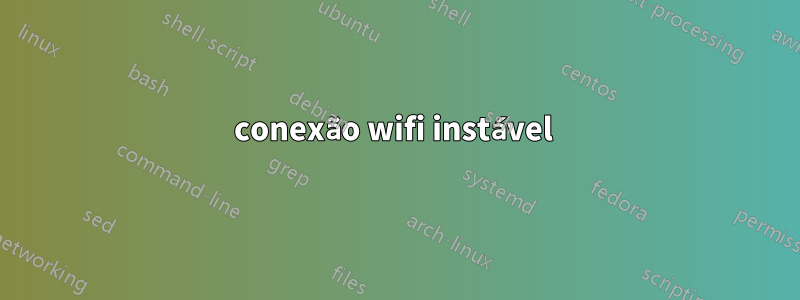 conexão wifi instável 