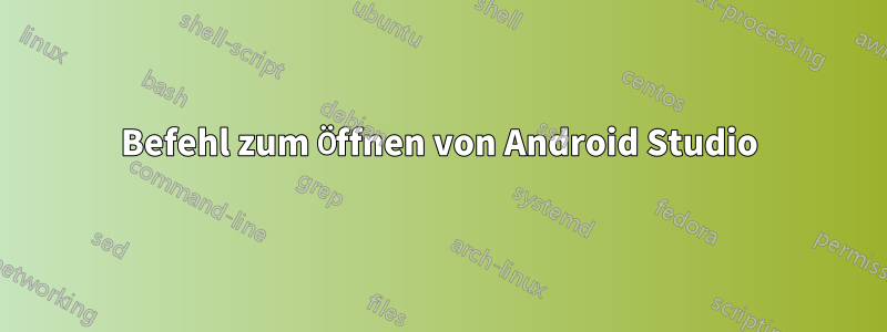 Befehl zum Öffnen von Android Studio