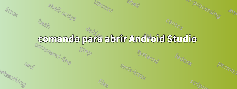 comando para abrir Android Studio