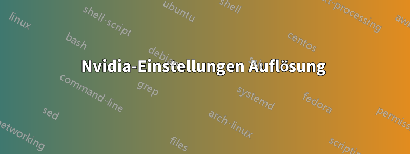 Nvidia-Einstellungen Auflösung