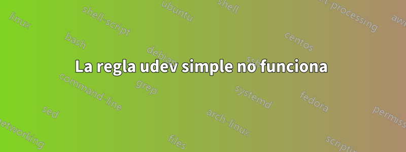 La regla udev simple no funciona