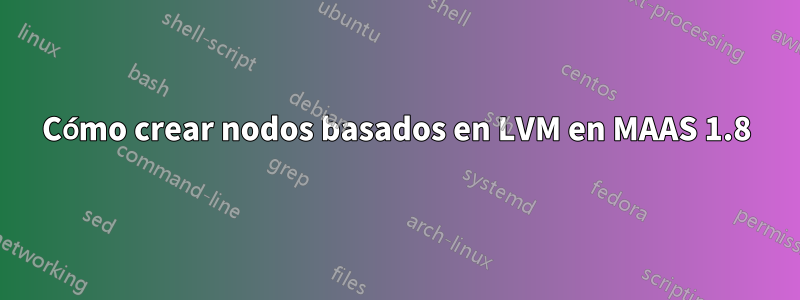 Cómo crear nodos basados ​​en LVM en MAAS 1.8