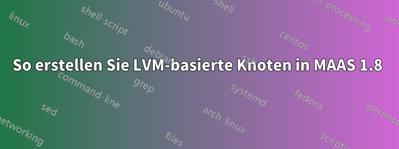 So erstellen Sie LVM-basierte Knoten in MAAS 1.8