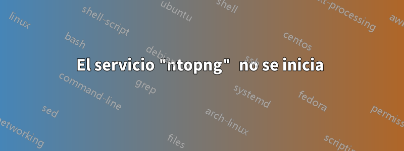 El servicio "ntopng" no se inicia