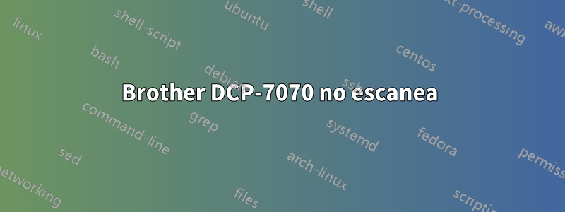 Brother DCP-7070 no escanea