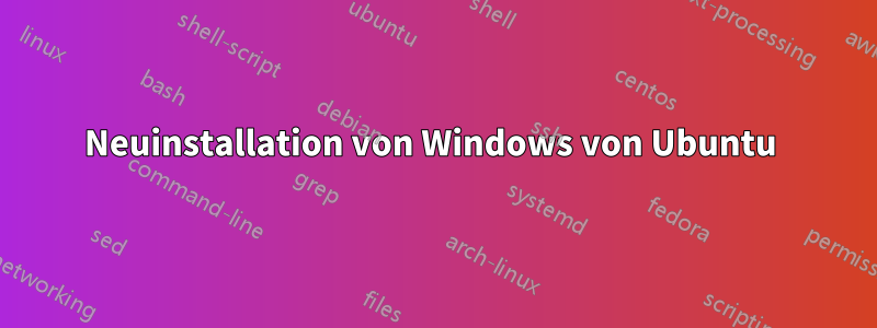 Neuinstallation von Windows von Ubuntu 