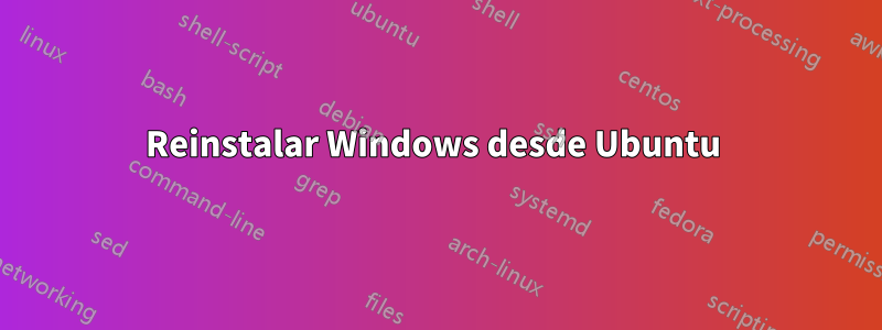 Reinstalar Windows desde Ubuntu 