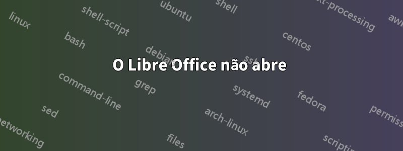 O Libre Office não abre