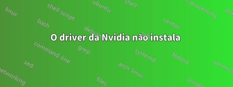 O driver da Nvidia não instala