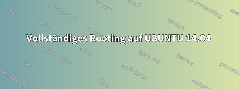 Vollständiges Rooting auf UBUNTU 14.04