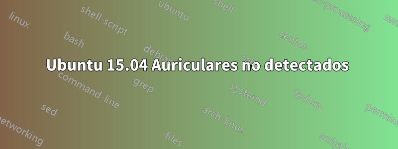 Ubuntu 15.04 Auriculares no detectados