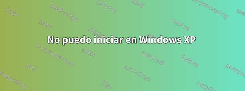 No puedo iniciar en Windows XP