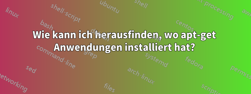 Wie kann ich herausfinden, wo apt-get Anwendungen installiert hat?