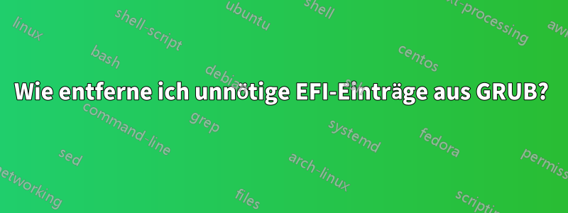 Wie entferne ich unnötige EFI-Einträge aus GRUB?