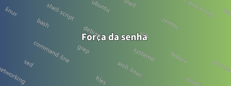 Força da senha