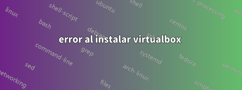 error al instalar virtualbox