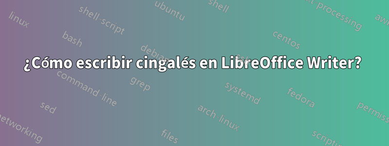 ¿Cómo escribir cingalés en LibreOffice Writer?