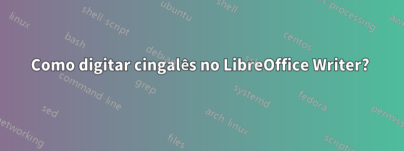 Como digitar cingalês no LibreOffice Writer?