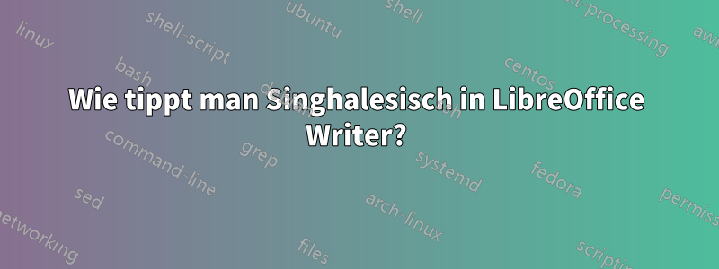 Wie tippt man Singhalesisch in LibreOffice Writer?