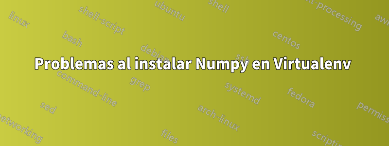 Problemas al instalar Numpy en Virtualenv