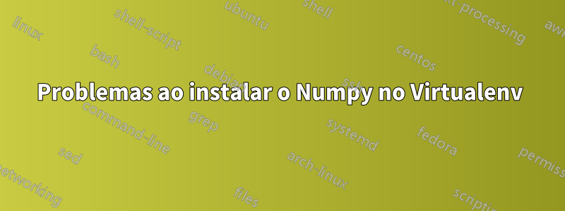 Problemas ao instalar o Numpy no Virtualenv