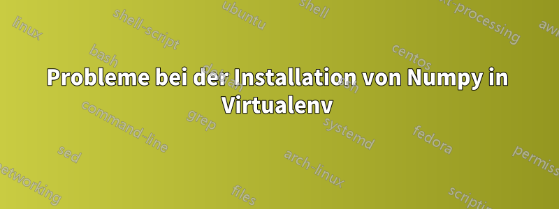 Probleme bei der Installation von Numpy in Virtualenv