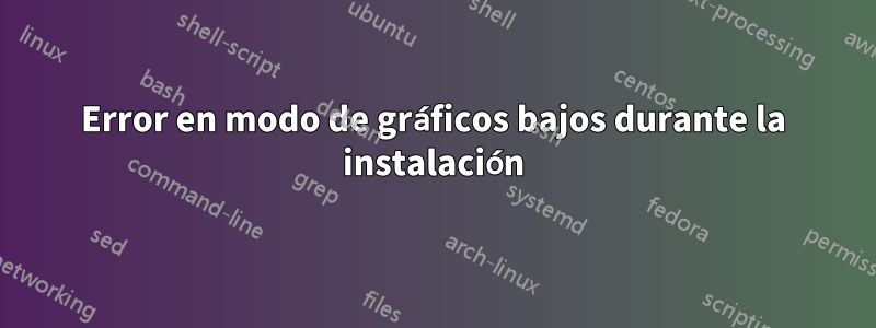 Error en modo de gráficos bajos durante la instalación