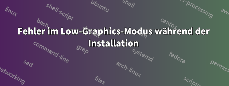 Fehler im Low-Graphics-Modus während der Installation