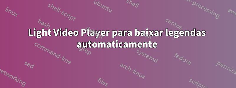 Light Video Player para baixar legendas automaticamente