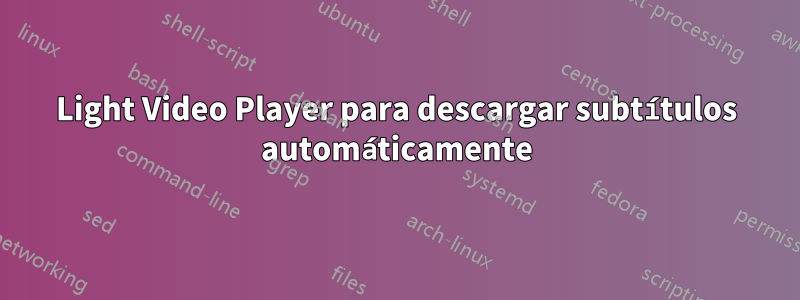 Light Video Player para descargar subtítulos automáticamente