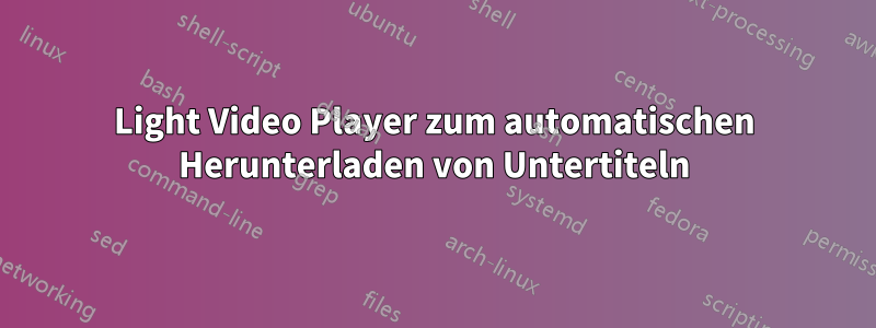 Light Video Player zum automatischen Herunterladen von Untertiteln