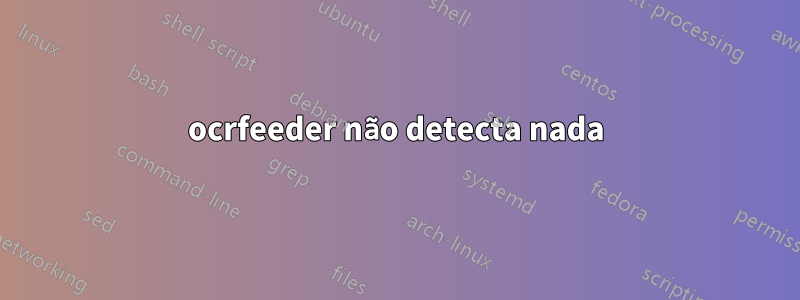 ocrfeeder não detecta nada