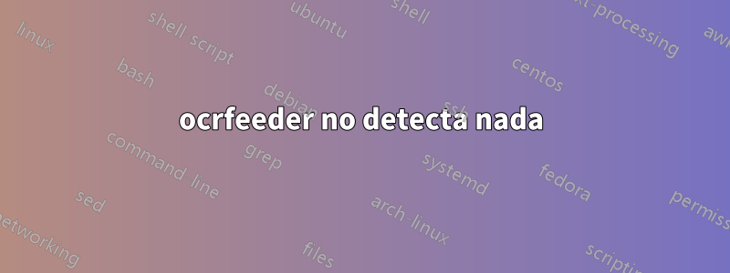 ocrfeeder no detecta nada