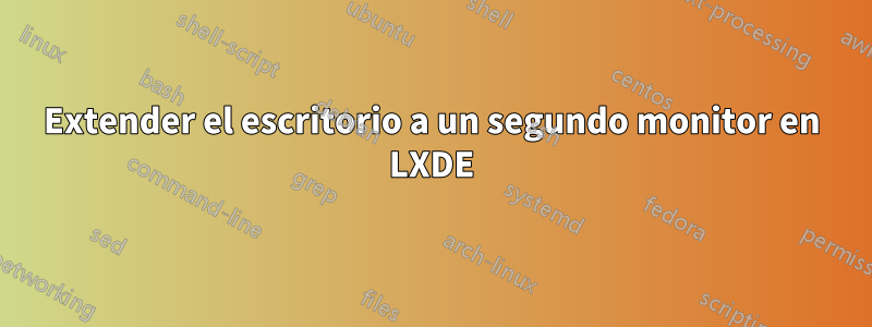 Extender el escritorio a un segundo monitor en LXDE