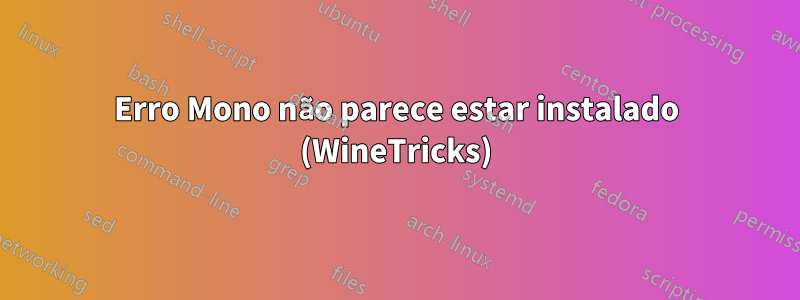 Erro Mono não parece estar instalado (WineTricks)