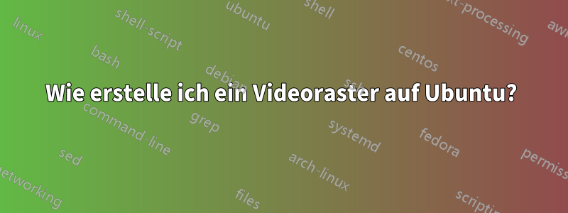 Wie erstelle ich ein Videoraster auf Ubuntu?