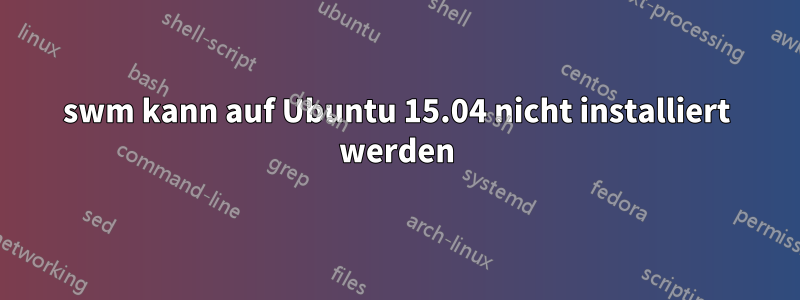 swm kann auf Ubuntu 15.04 nicht installiert werden