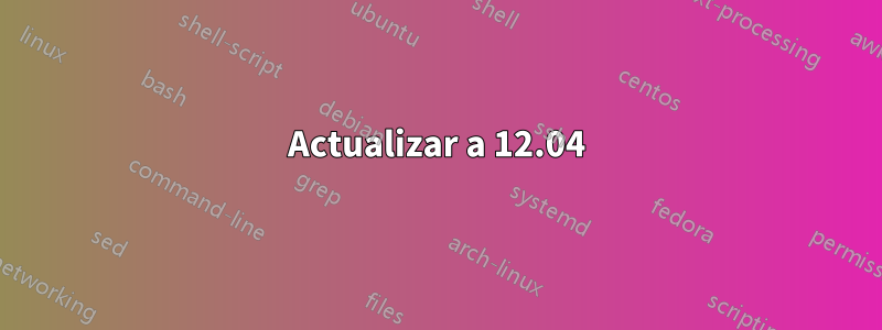 Actualizar a 12.04