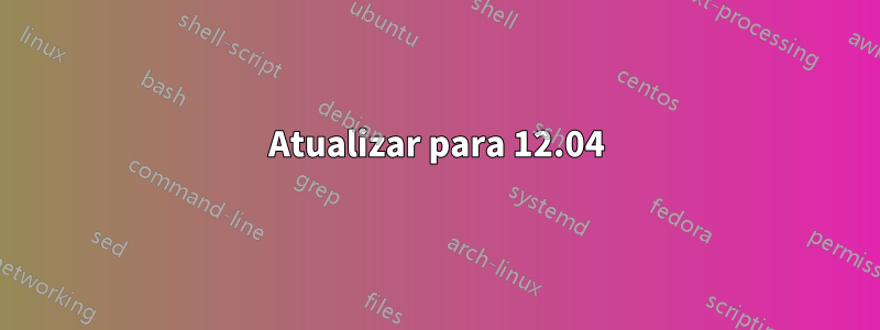 Atualizar para 12.04