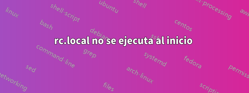 rc.local no se ejecuta al inicio