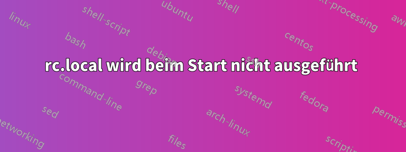 rc.local wird beim Start nicht ausgeführt