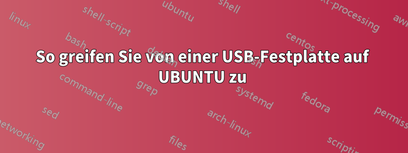 So greifen Sie von einer USB-Festplatte auf UBUNTU zu