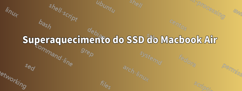 Superaquecimento do SSD do Macbook Air